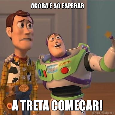 AGORA � S� ESPERAR A TRETA COME�AR!