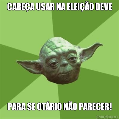 CABE�A USAR NA ELEI��O DEVE PARA SE OT�RIO N�O PARECER!