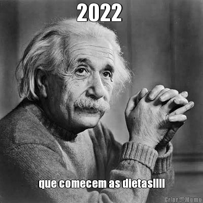 2022  que comecem as dietas!!!!