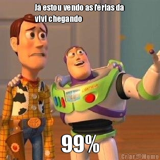 J� estou vendo as f�rias da
vivi chegando  99%