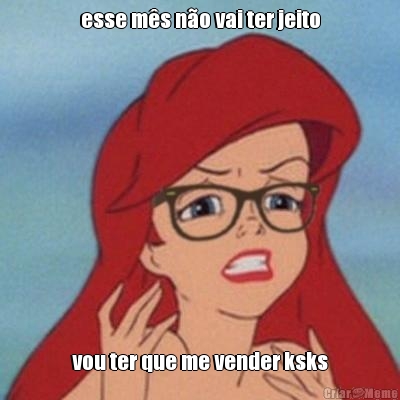 esse m�s n�o vai ter jeito vou ter que me vender ksks