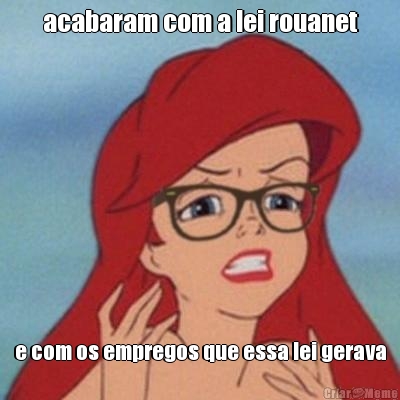 acabaram com a lei rouanet e com os empregos que essa lei gerava