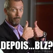  DEPOIS...BLZ?