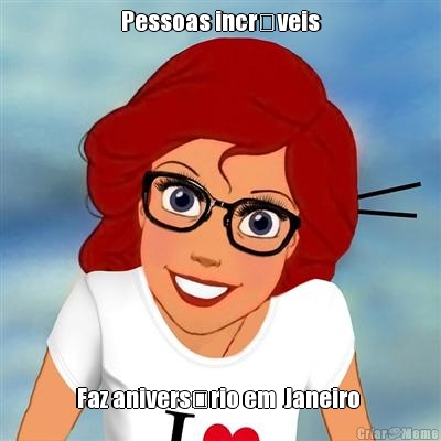 Pessoas incr�veis Faz anivers�rio em  Janeiro 