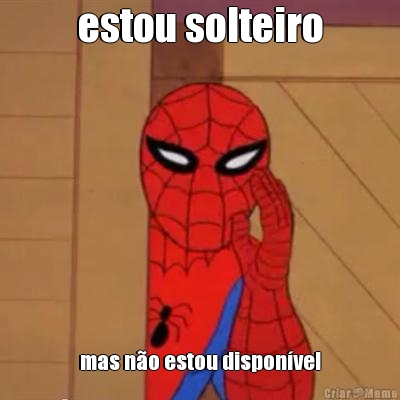 estou solteiro mas n�o estou dispon�vel