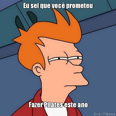 Eu sei que voc� prometeu Fazer Pilates este ano