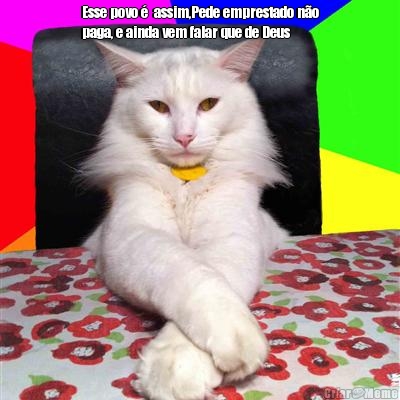 Esse povo �  assim,Pede emprestado n�o
paga, e ainda vem falar que de Deus 