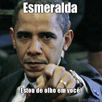 Esmeralda  Estou de olho em voc�!