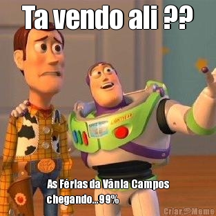 Ta vendo ali ?? As F�rias da V�nia Campos
chegando...99%
