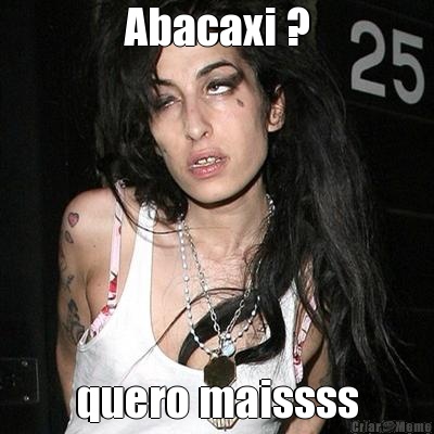 Abacaxi ? quero maissss