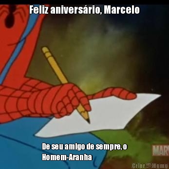 Feliz anivers�rio, Marcelo De seu amigo de sempre, o
Homem-Aranha 