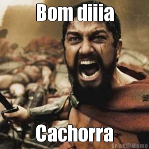 Bom diiia Cachorra