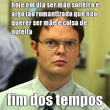 hoje em dia ser m�e solteira �
algo t�o romantizado que n�o
querer ser m�e � coisa de
nutella fim dos tempos