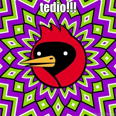 tedio!!! 