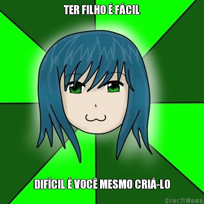 TER FILHO � F�CIL DIF�CIL � VOC� MESMO CRI�-LO