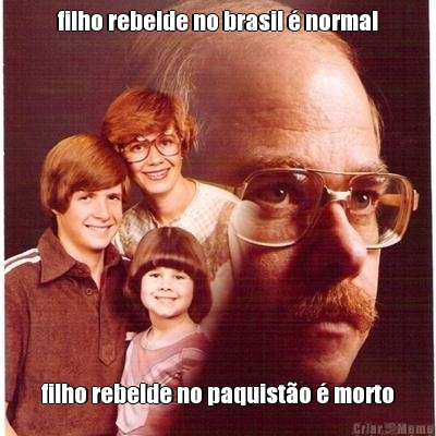filho rebelde no brasil � normal filho rebelde no paquist�o � morto