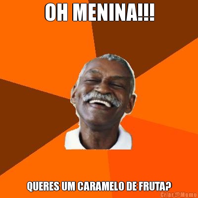 OH MENINA!!! QUERES UM CARAMELO DE FRUTA?