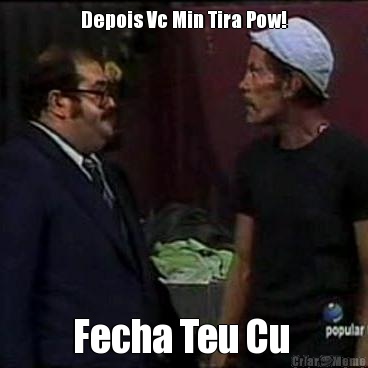 Depois Vc Min Tira Pow! Fecha Teu Cu 