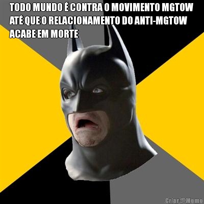 TODO MUNDO � CONTRA O MOVIMENTO MGTOW
AT� QUE O RELACIONAMENTO DO ANTI-MGTOW
ACABE EM MORTE 