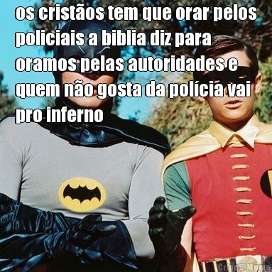 os crist�os tem que orar pelos
policiais a biblia diz para
oramos pelas autoridades e
quem n�o gosta da pol�cia vai
pro inferno 
