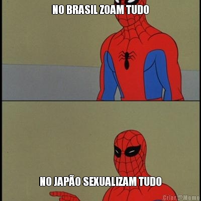 NO BRASIL ZOAM TUDO NO JAP�O SEXUALIZAM TUDO