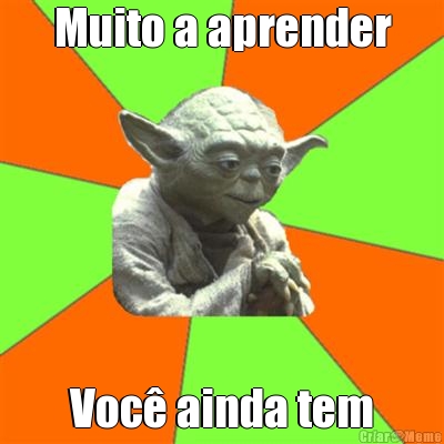 Muito a aprender Voc� ainda tem