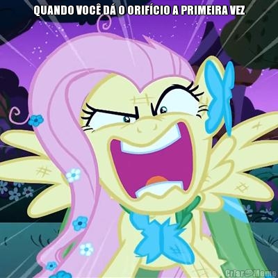 QUANDO VOC� D� O ORIF�CIO A PRIMEIRA VEZ 