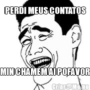 PERDI MEUS CONTATOS MIN CHAMEM AI POFAVOR