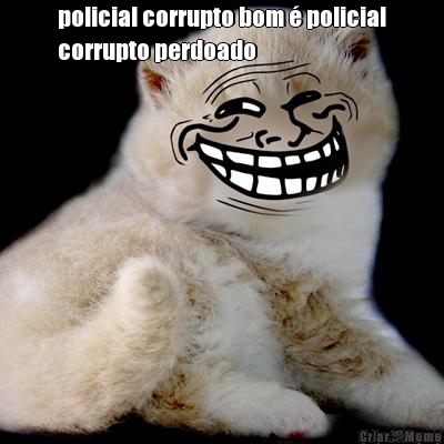 policial corrupto bom � policial
corrupto perdoado 
