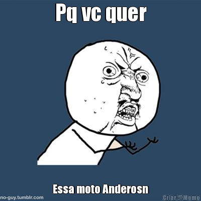 Pq vc quer Essa moto Anderosn