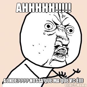 AHHHHH!!!!! AONDE???? NOSSA QUE MA QUE VC �!!!