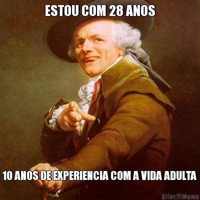 ESTOU COM 28 ANOS 10 ANOS DE EXPERIENCIA COM A VIDA ADULTA