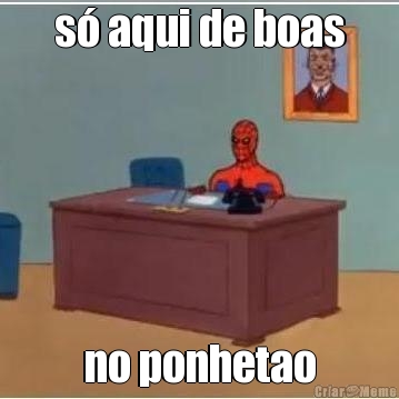 s� aqui de boas no ponhetao