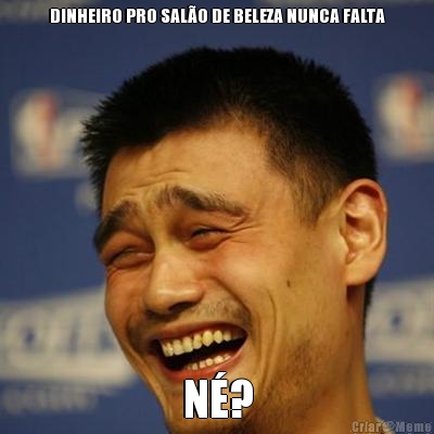 DINHEIRO PRO SAL�O DE BELEZA NUNCA FALTA N�?