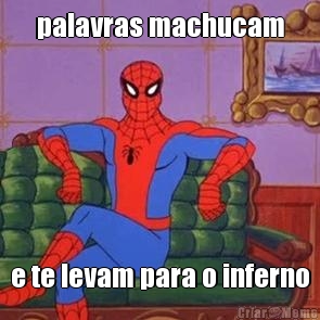 palavras machucam e te levam para o inferno