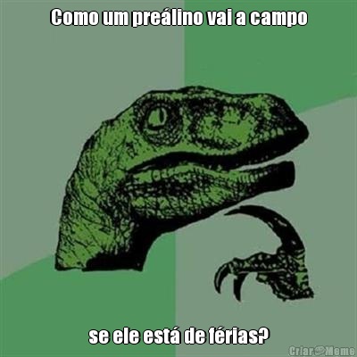 Como um pre�lino vai a campo se ele est� de f�rias?
