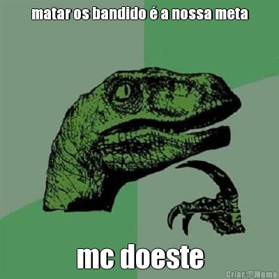 matar os bandido � a nossa meta mc doeste
