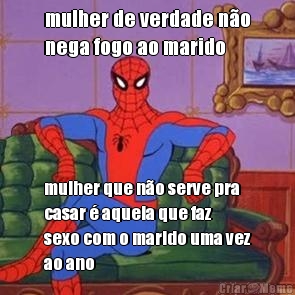 mulher de verdade n�o
nega fogo ao marido mulher que n�o serve pra
casar � aquela que faz
sexo com o marido uma vez
ao ano