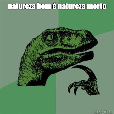 natureza bom � natureza morto 