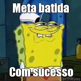 Meta batida   Com sucesso 