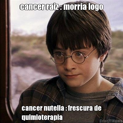 cancer raiz : morria logo cancer nutella : frescura de
quimioterapia