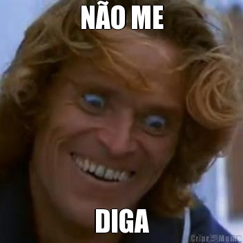 N�O ME DIGA