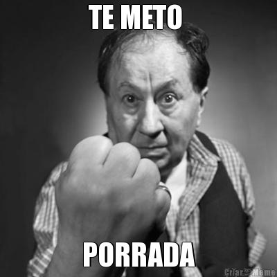 TE METO  PORRADA