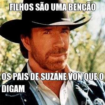 FILHOS S�O UMA BEN��O OS PAIS DE SUZANE VON QUE O
DIGAM
