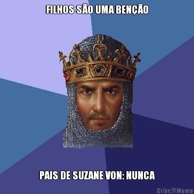 FILHOS S�O UMA BEN��O PAIS DE SUZANE VON: NUNCA