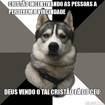 CRIST�O INCENTIVANDO AS PESSOAS A
PERDEREM A VIRGINDADE DEUS VENDO O TAL CRIST�O L� DO C�U: