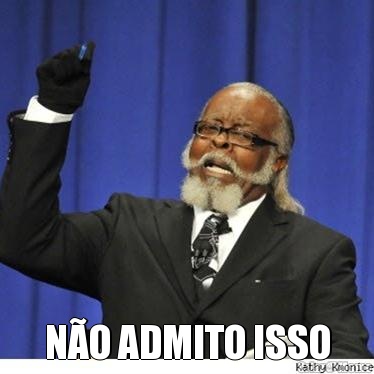  N�O ADMITO ISSO
