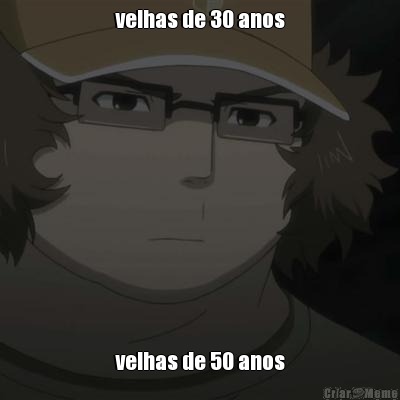 velhas de 30 anos velhas de 50 anos