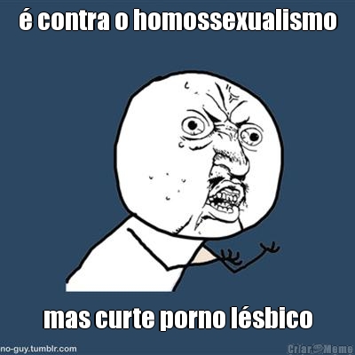 � contra o homossexualismo mas curte porno l�sbico