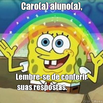 Caro(a) aluno(a), Lembre-se de conferir
 suas respostas.